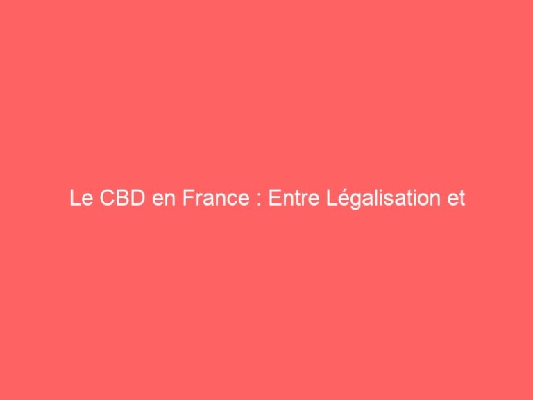 Le CBD en France : Entre Légalisation et Vigilance Face aux Substances Dangereuses